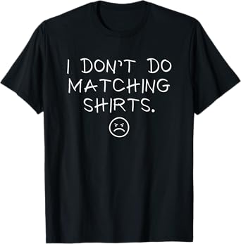 I Don't Do Matching Shirts But I Do Cute Couple Matching T-Shirt