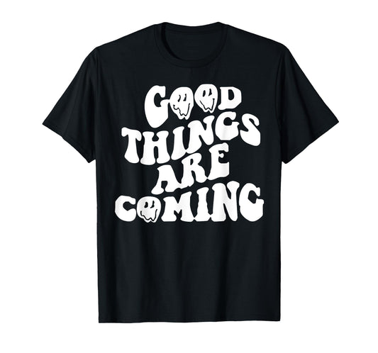 Good Things Are Coming T-Shirt
