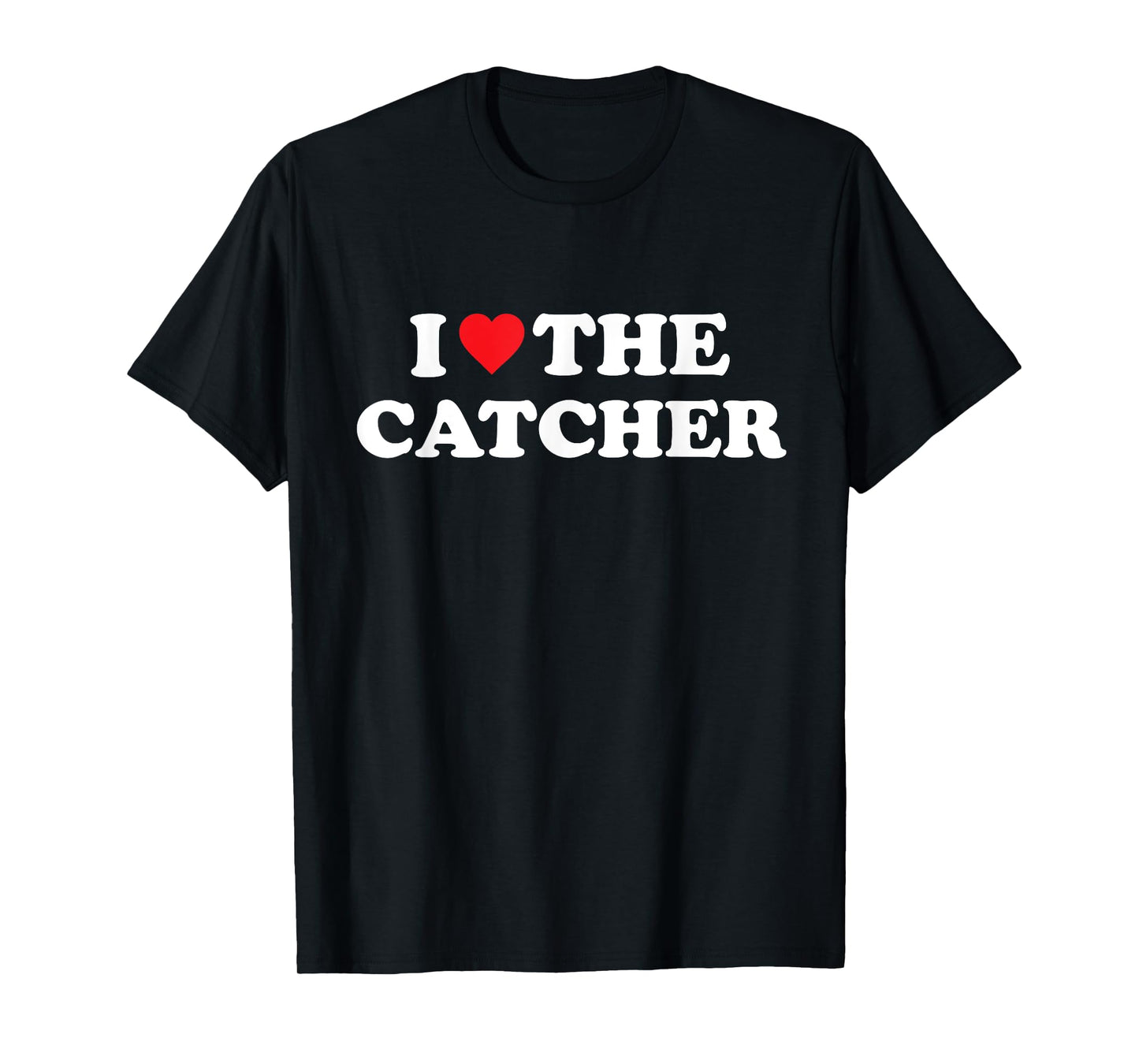 I Love The Catcher Baseball Softball Funny Dad Mom T-Shirt