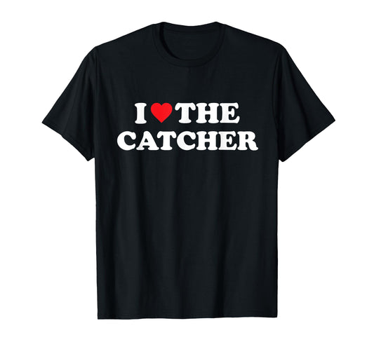I Love The Catcher Baseball Softball Funny Dad Mom T-Shirt