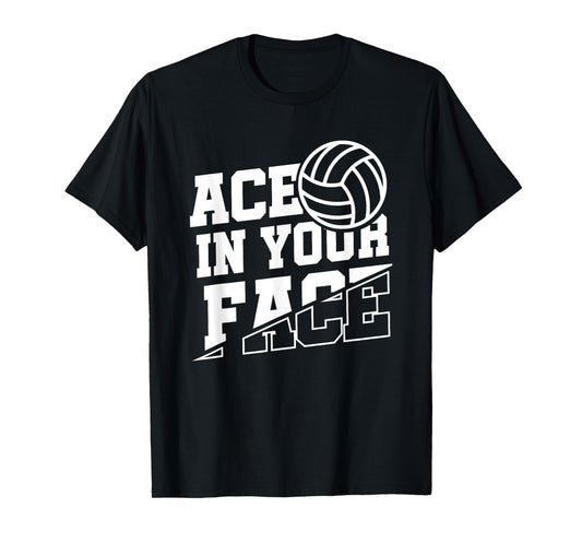 Ace In Your Face | Ball Sports | Volleyball Player T-Shirt