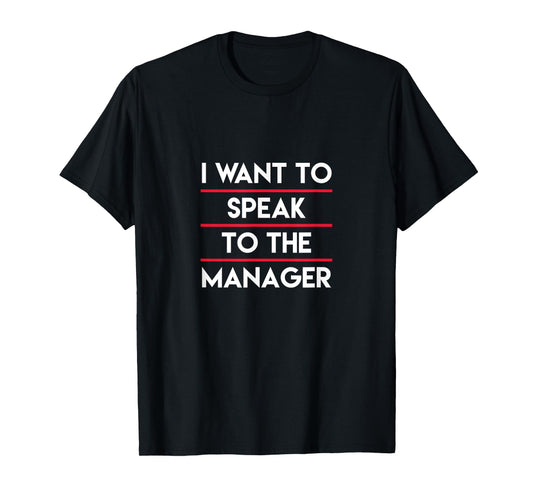 I Need To Talk To Your Manager, Funny Mother Sarcastic Meme T-Shirt