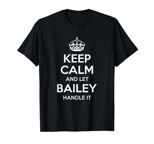BAILEY Keep Calm Personalized Name Funny Birthday Gift Idea T-Shirt