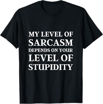 Sarcastic Humor, My Level of Sarcasm, Funny Sarcastic Quote T-Shirt