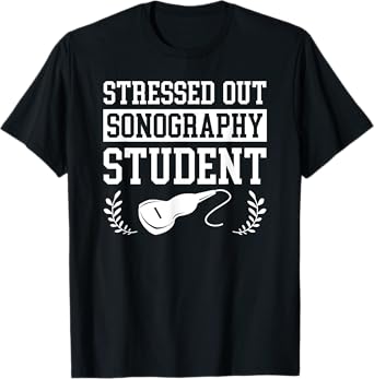 Stressed Out Sonography Student Ultrasound Gift T-Shirt T-Shirt