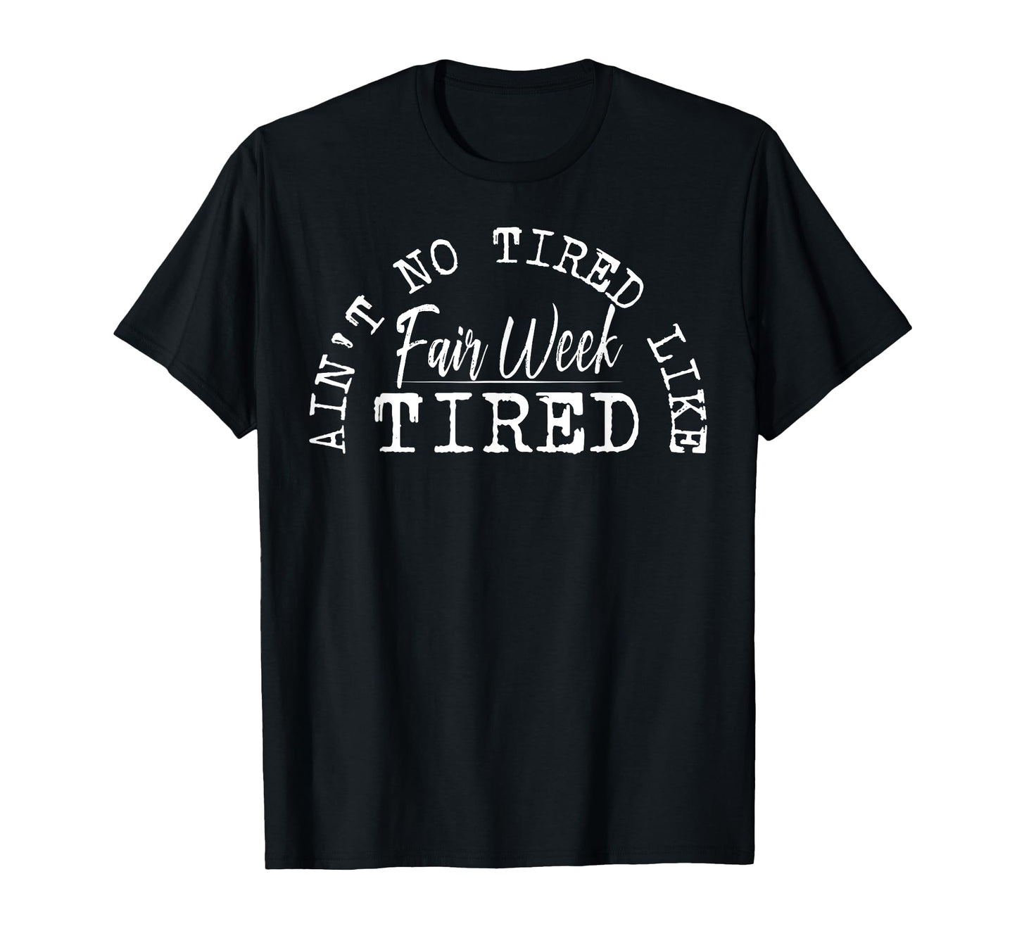 Ain't No Tired Like Fair Week Tired T-Shirt