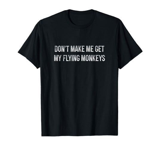 Don't Make Me Get My Flying Monkeys - Vintage Style - T-Shirt