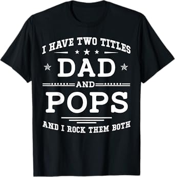 I Have Two Titles Dad And Pops Funny Father's Day 2026 T-Shirt