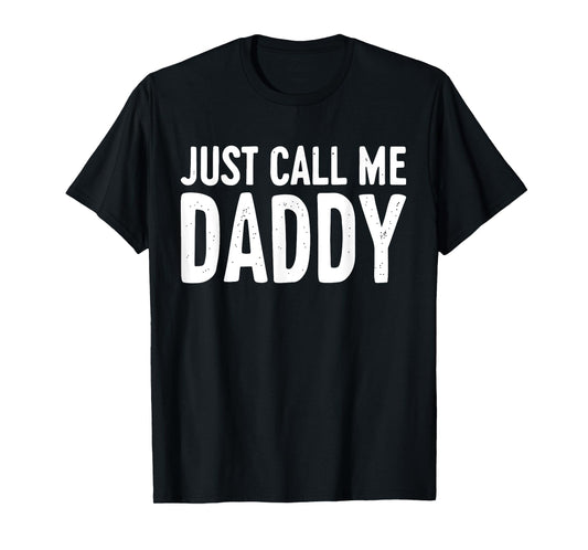 Just Call Me Daddy Shirt Dad Men Fathers Day T-Shirt