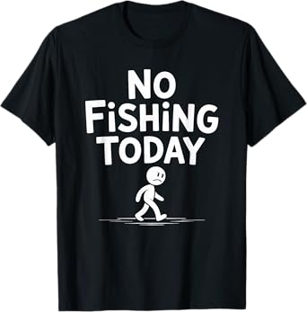 Sad Stick Figure Fishing Lover No Fishing Today Fathers Day T-Shirt