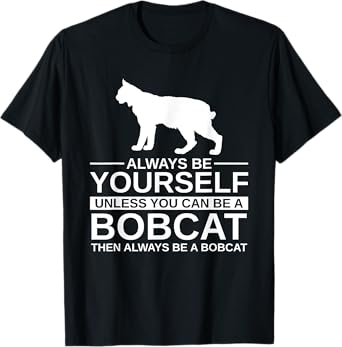 Always Be Yourself Bobcat Gift For Men Women Feline Kitty T-Shirt