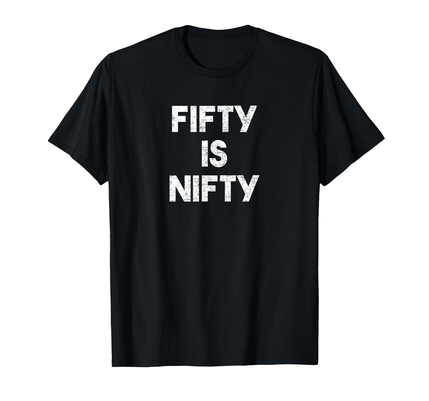 Fifty Is Nifty Funny 50th Birthday Gag Gift 50 Year Old Joke T-Shirt