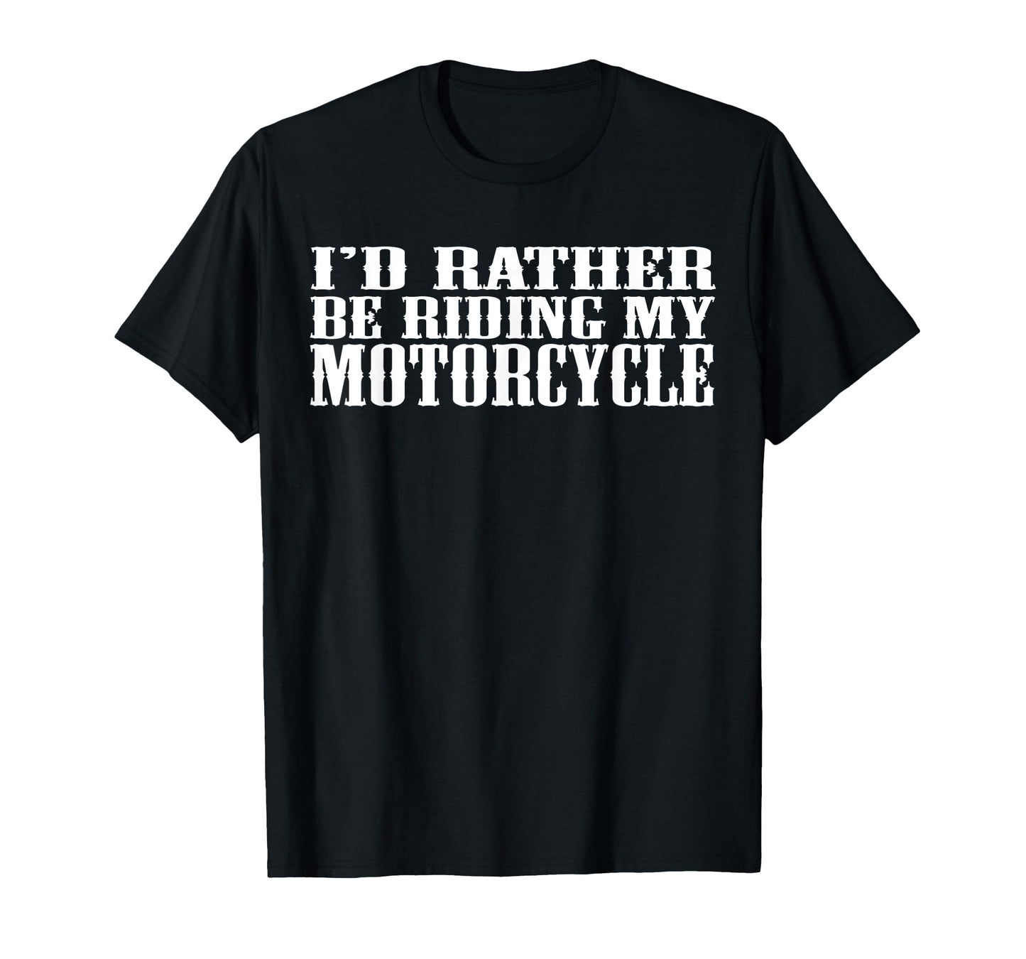 Funny I'd Rather Be Riding My Motorcycle T-Shirt