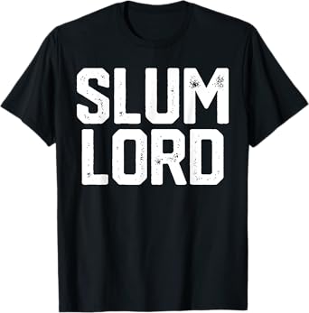 Slum Lord Slumlord Funny Landlord Gag Real Estate Gift T-Shirt