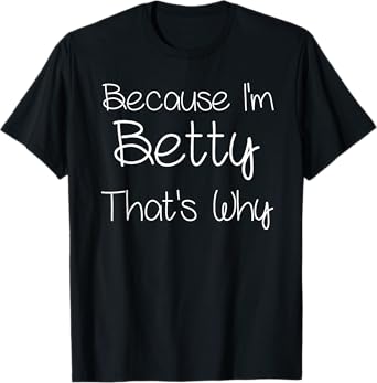 BETTY Funny Personalized Birthday Women Name Gift Idea T-Shirt