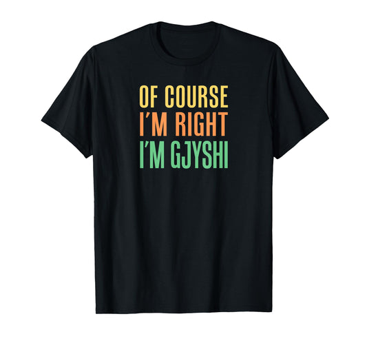 Of Course I'm Right I'm Gjyshi Albanian Grandfather T-Shirt