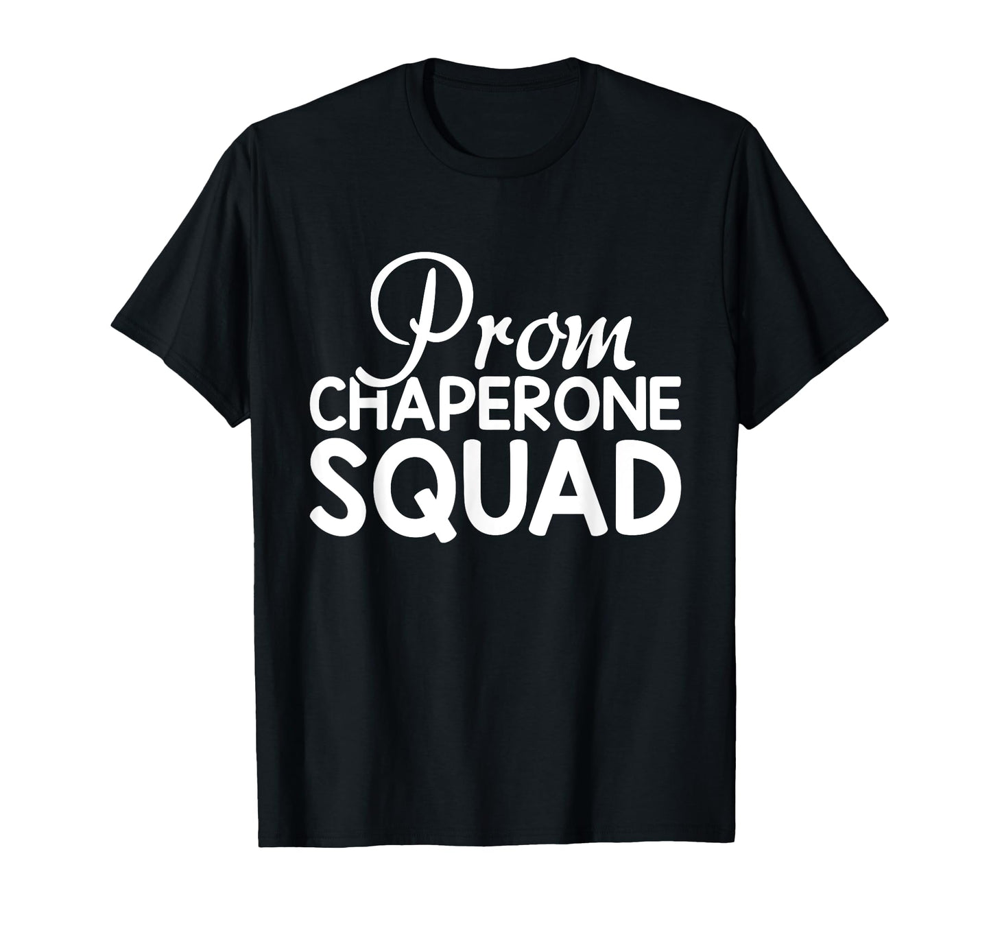 Prom Chaperone Squad Funny Prom Graduation Party T-Shirt