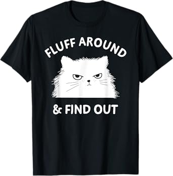 Fluff Around Funny Sarcastic Cat Lady Quote Humor T-Shirt