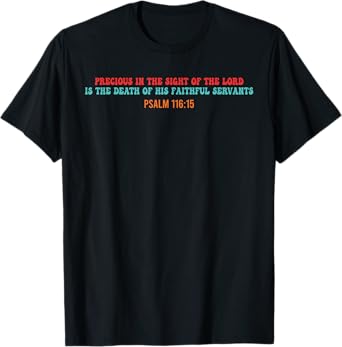 Precious In The Sight Of The Lord Is The Death T-Shirt
