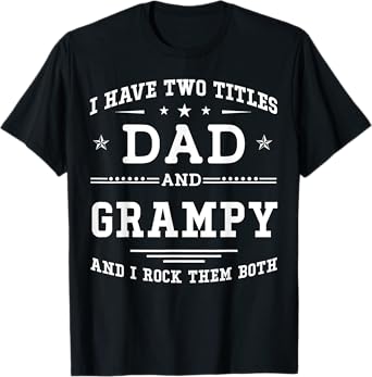 I Have Two Titles Dad And Grampy Funny Father's Day 2026 T-Shirt