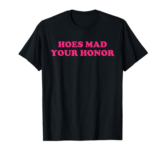 Hoes Mad Your Honor Apparel T-Shirt