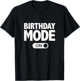 Happy Birthday T-Shirt Birthday Mode On Party Gift T-Shirt