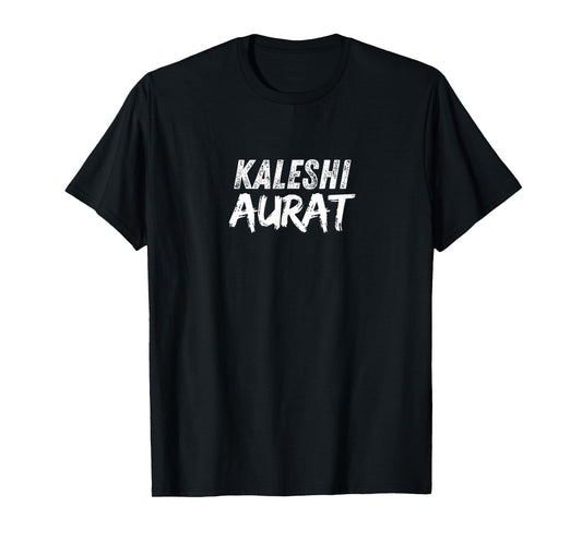 Kaleshi Aurat Calm Admi Desi Indian Pakistan Funny Men Women T-Shirt