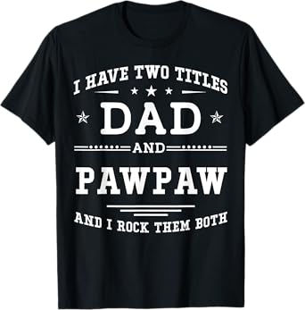 I Have Two Titles Dad And Pawpaw Funny Father's Day 2026 T-Shirt