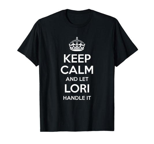 LORI Keep Calm Personalized Name Funny Birthday Gift Idea T-Shirt