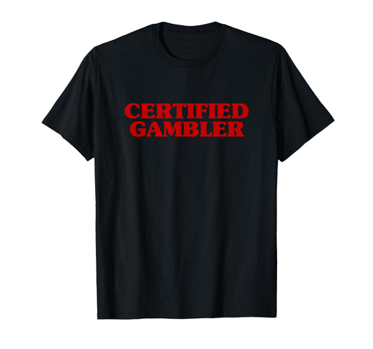 Certified Gambler Meme Hilarious Sarcastic Joke T-Shirt