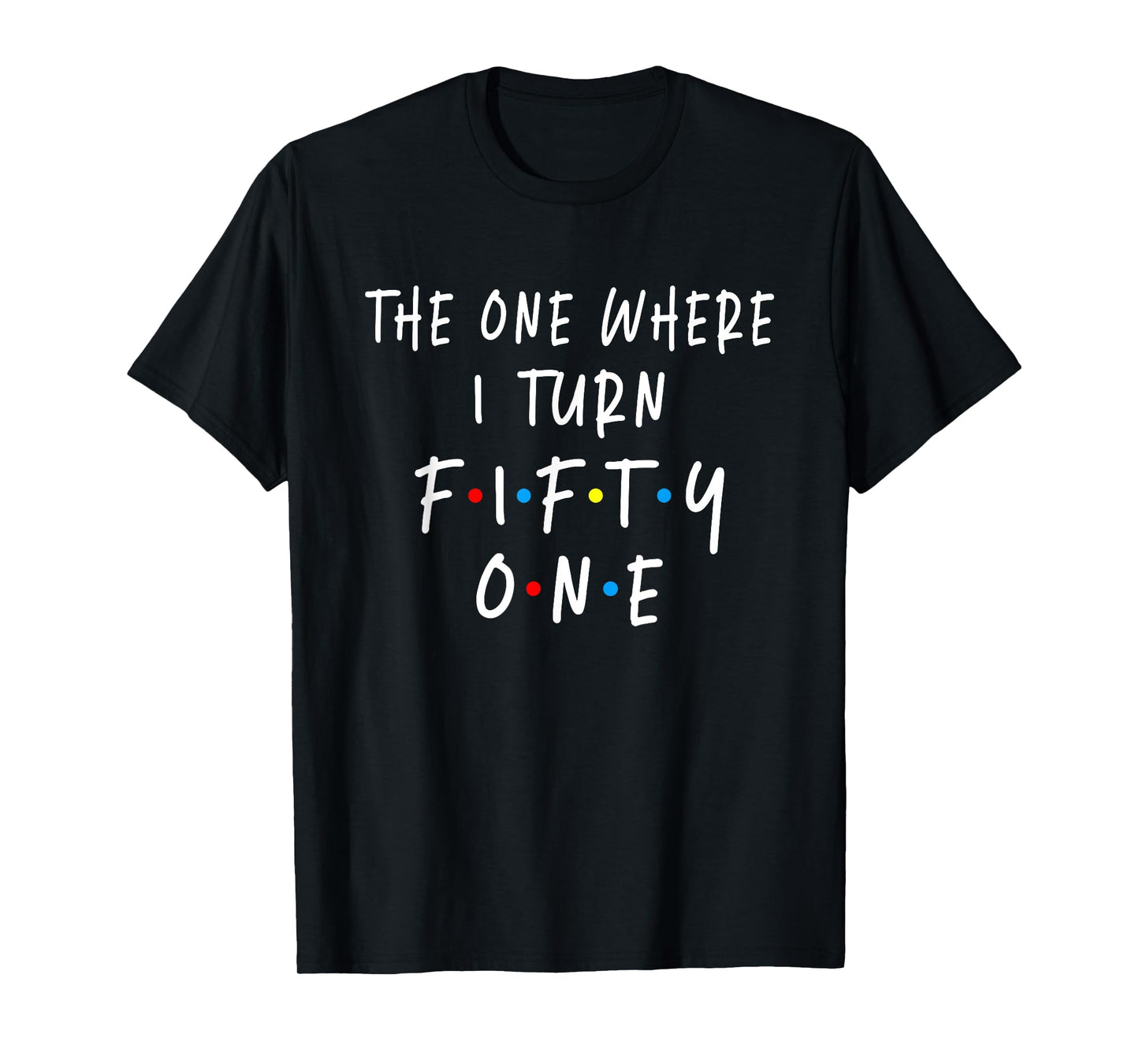 The One Where I Turn Fifty One 51 Years Old 51st Birthday T-Shirt