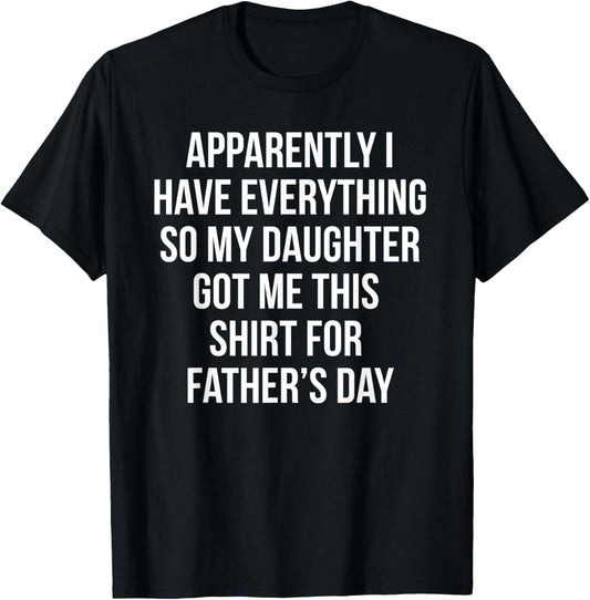 Funny Father's Day Gift for Dad Who Has Everything Sarcasm T-Shirt