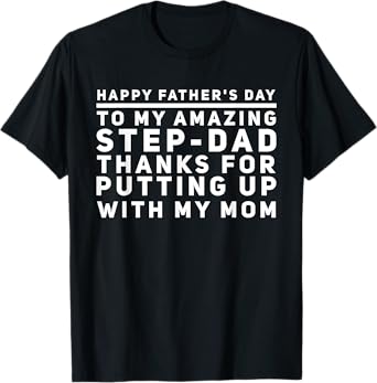 My Amazing Step-Dad Thanks For Putting Up With My Mom T-Shirt
