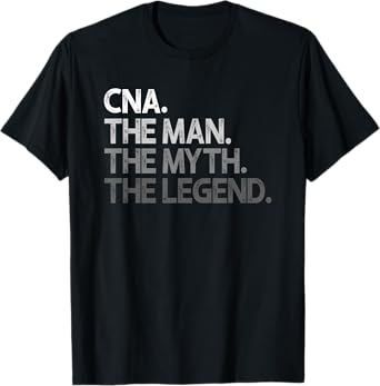 CNA The Man Myth Legend Gift T-Shirt