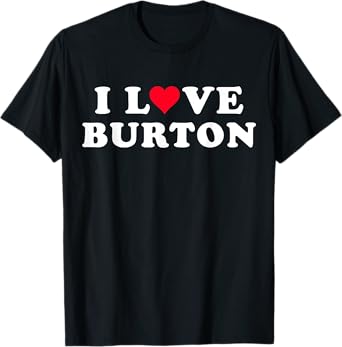 I Love Burton Matching Girlfriend & Boyfriend Burton Name T-Shirt