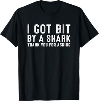 I Got Bit By a Shark Funny Get Well Soon Injury Recovery T-Shirt