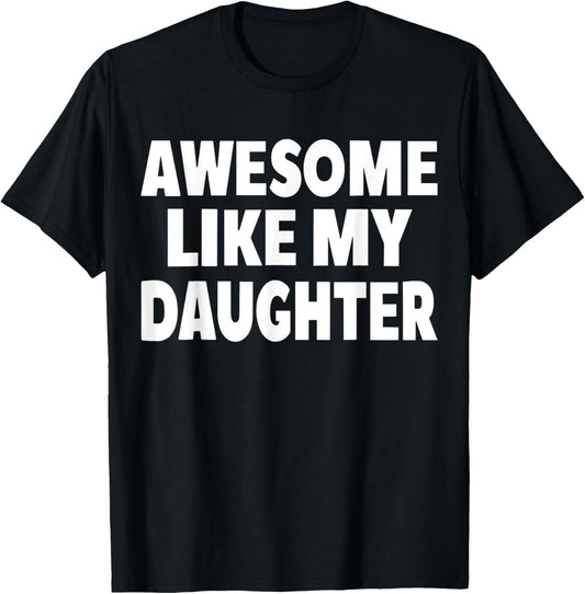 Awesome Like My Daughter Gifts Men Funny Fathers Day Dad T-Shirt