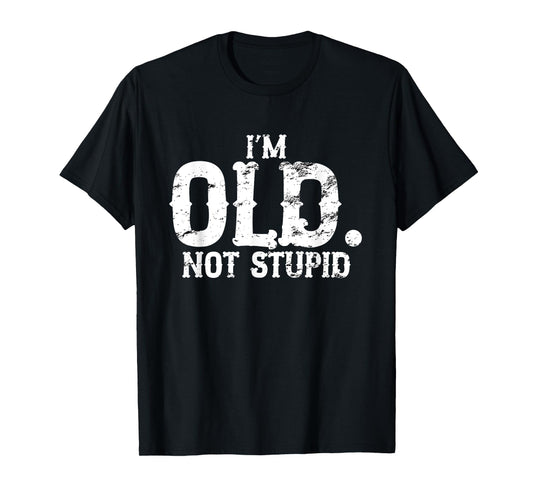 I'm Old Not Stupid Funny Birthday Gag 80th 60th 70th T-Shirt