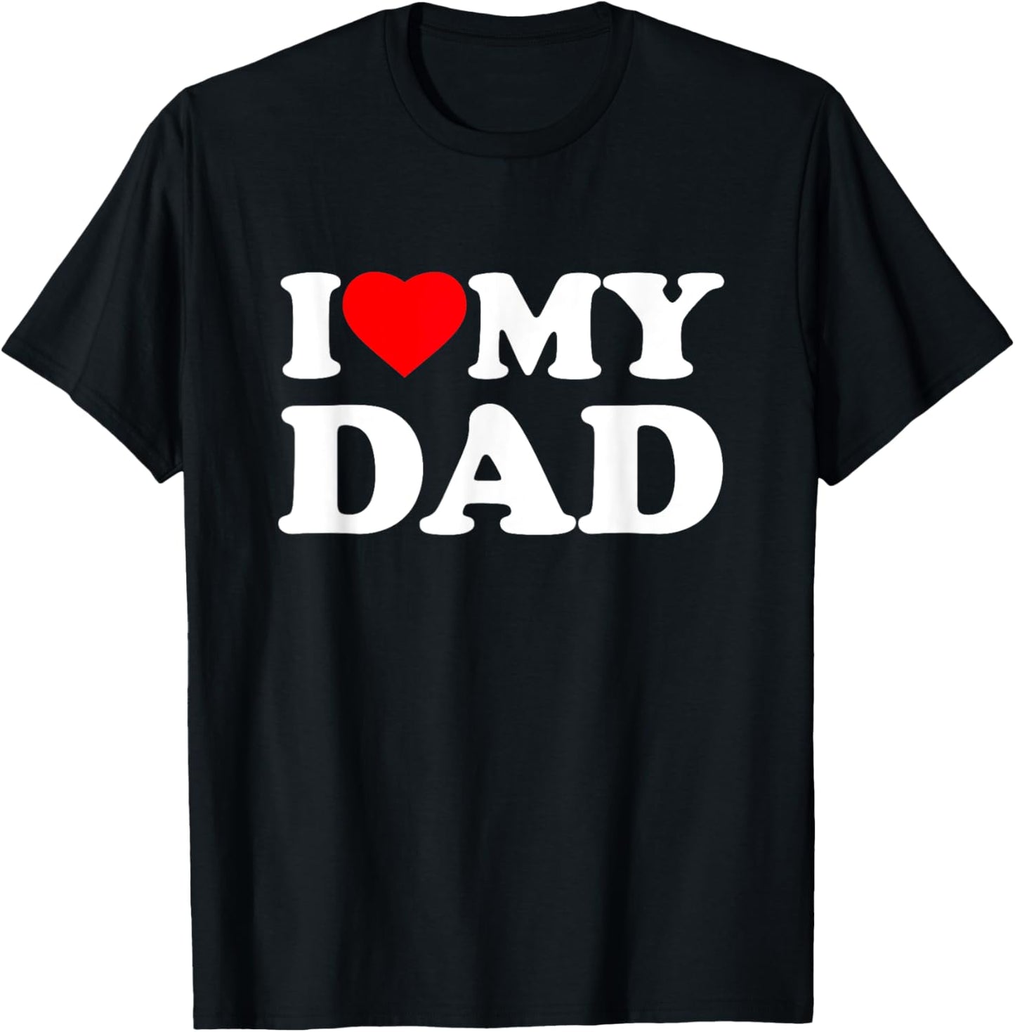 I Love My Dad I Heart Family Daddy Father's Day T-Shirt