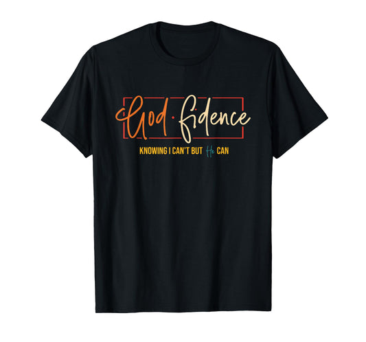 God Fidence Knowing I Can't But He Can T-Shirt