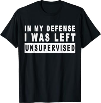 Funny In my defense i was left unsupervised Short Sleeve T-Shirt