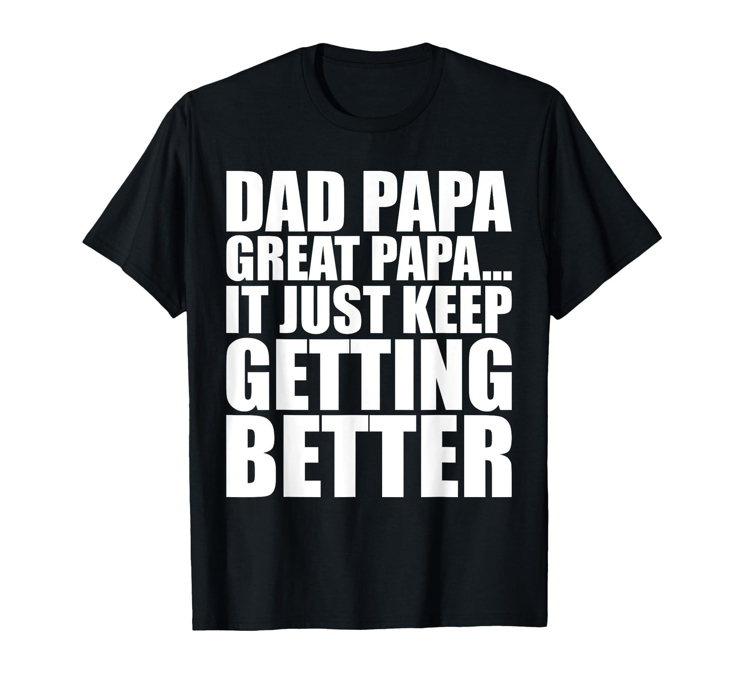 Dad Papa Great Papa. Just Keeps Getting Better Generational T-Shirt