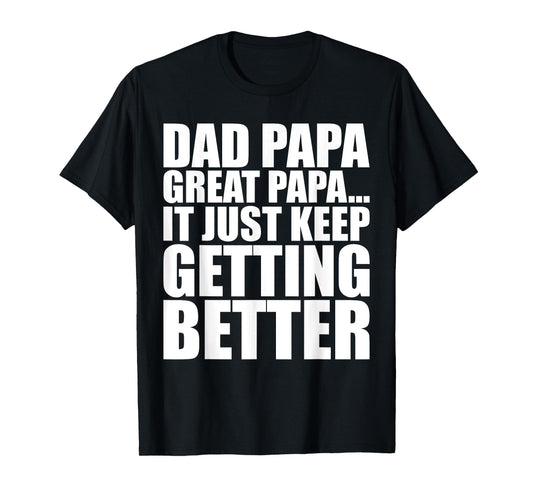 Dad Papa Great Papa. Just Keeps Getting Better Generational T-Shirt