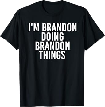 I'M BRANDON DOING BRANDON THINGS Shirt Funny Gift Idea T-Shirt