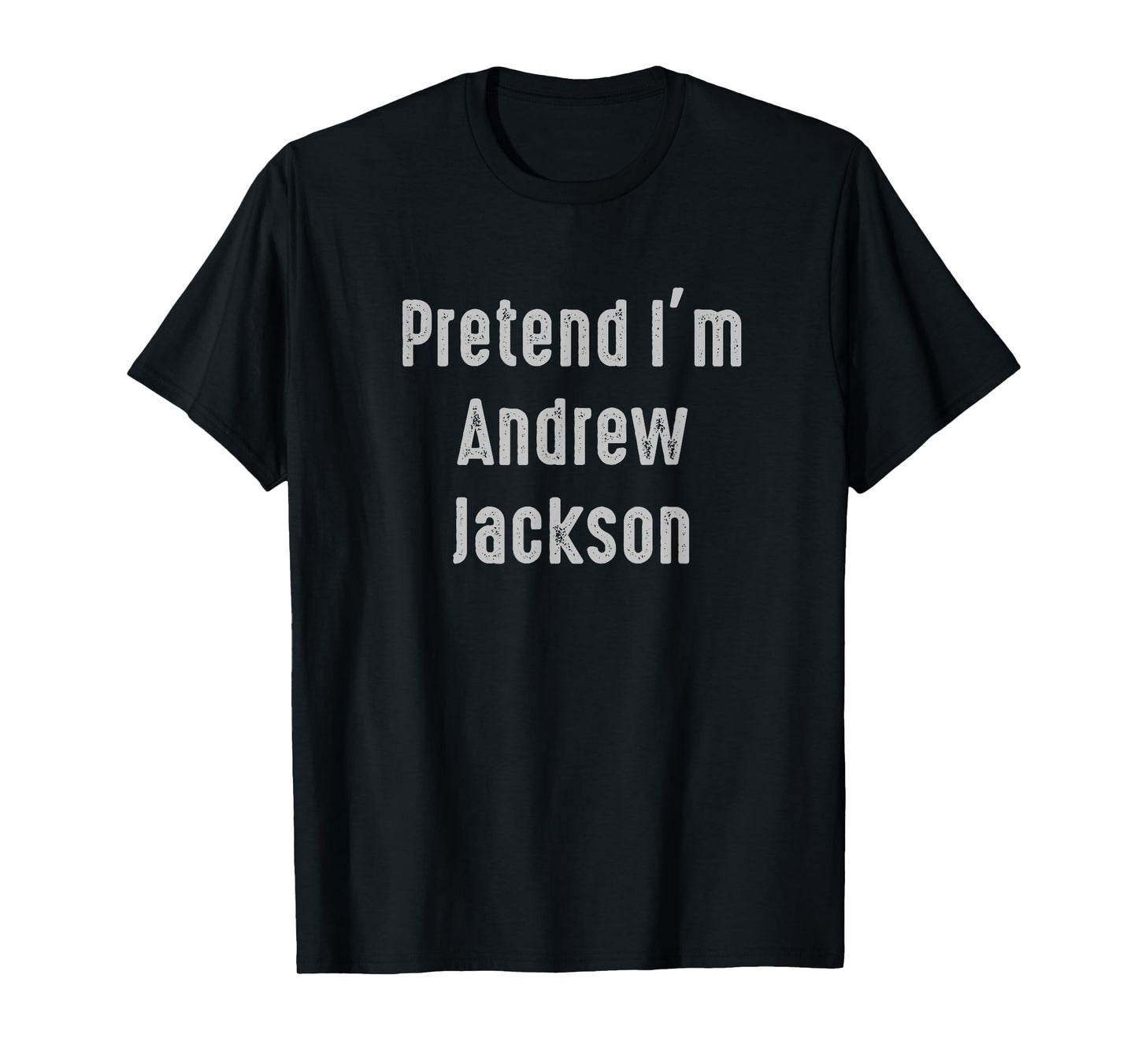 Pretend I'm Andrew Jackson president of the United States T-Shirt