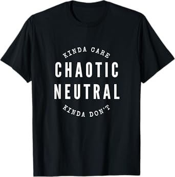 Awesome Cool Designs Chaotic Neutral Alignment Kinda Care Kinda Don't Funny Quote T-Shirt