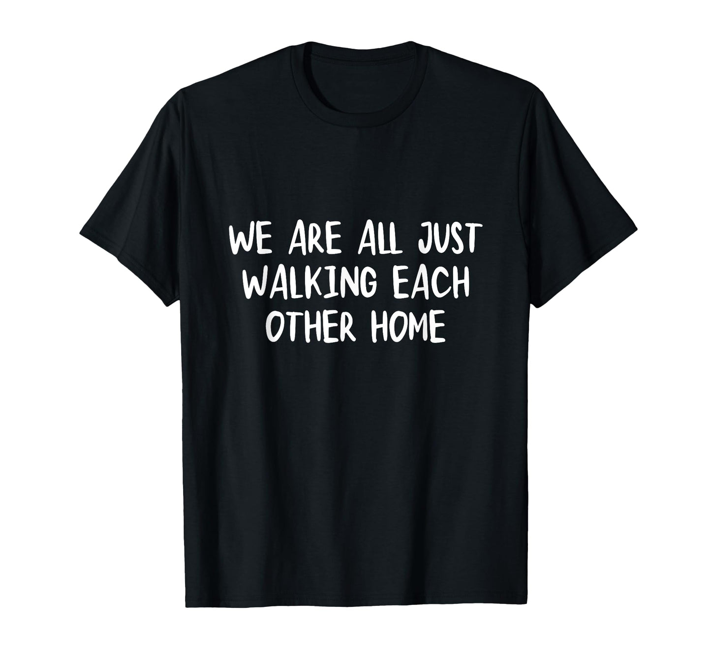 We Are All Just Walking Each Other Home Shirt T-Shirt