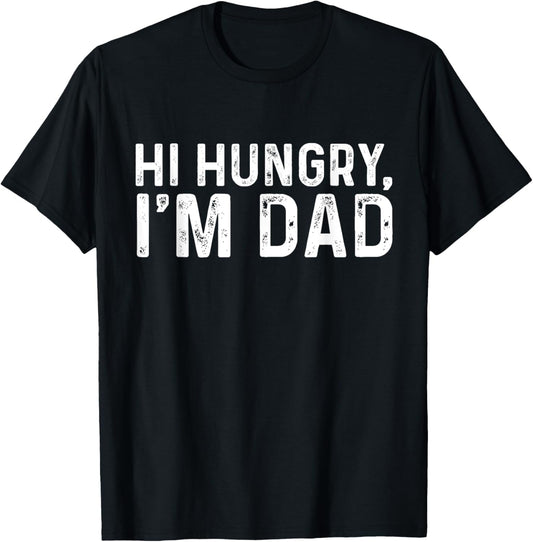 Hi Hungry, I'm Dad T-Shirt T-Shirt