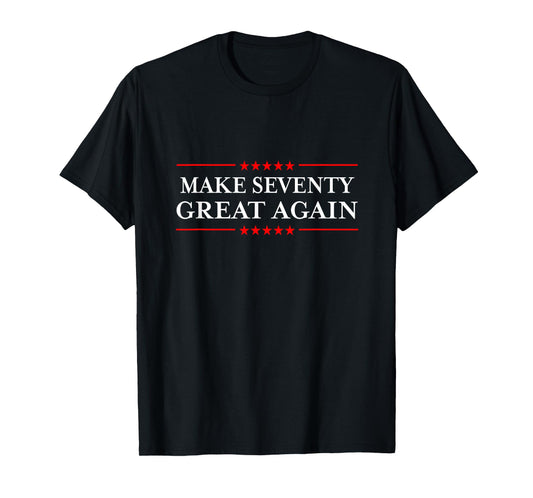 Make Seventy Great Again T-Shirt