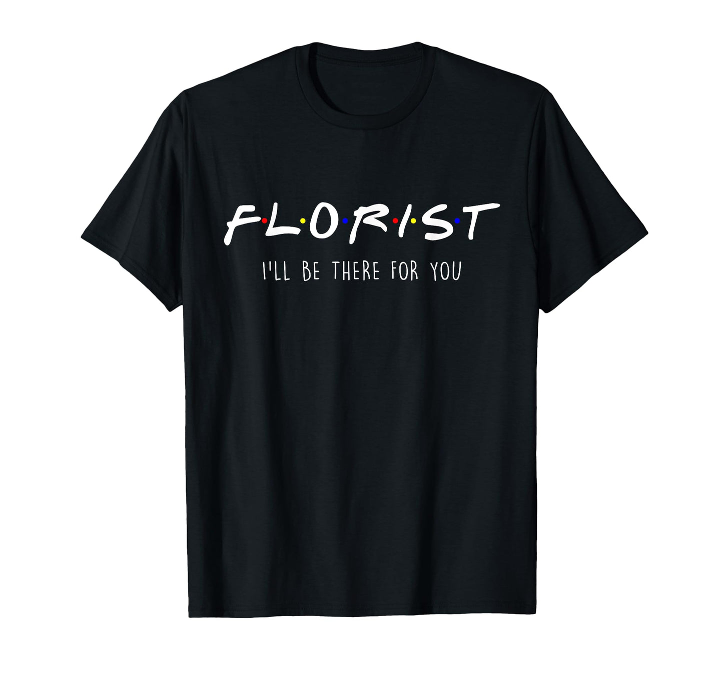Florist Gardener Botanist Friends Parody Be There for You T-Shirt